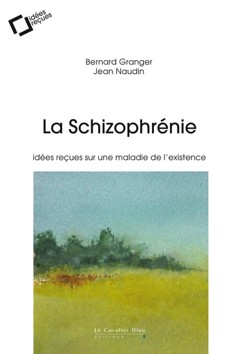 La Schizophrenie - Bernard Granger, Jean Naudin - Le Cavalier Bleu