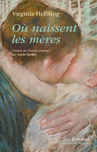 Où naissent les mères - Virginia Helbling - Des femmes