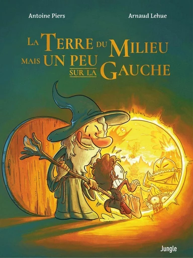 La Terre du Milieu mais un peu sur la Gauche - Tome 1 - Antoine Piers - Jungle