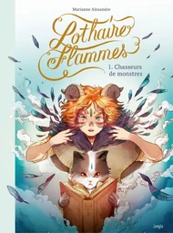 Lothaire Flammes - Tome 1 - Chasseurs de monstres