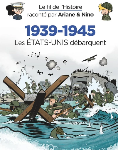 Le fil de l'Histoire raconté par Ariane & Nino - 1939-1945 - Les Etats-Unis débarquent - Fabrice Erre - Dupuis Jeunesse