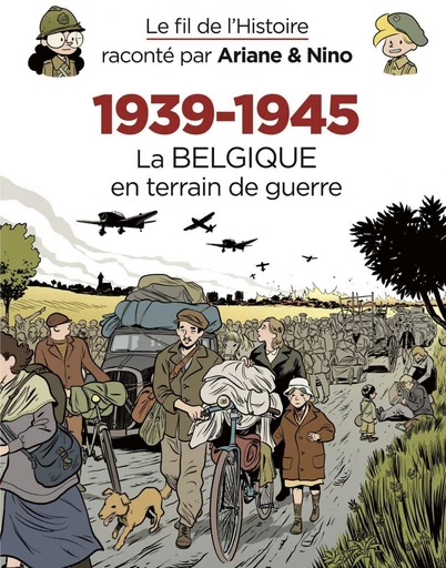 Le fil de l'Histoire raconté par Ariane & Nino - 1939-1945 – La Belgique en terrain de guerre - Fabrice Erre - Dupuis Jeunesse