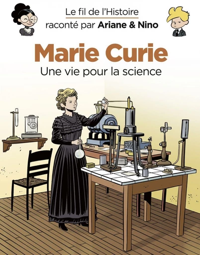 Le fil de l'Histoire raconté par Ariane & Nino - Marie Curie - Fabrice Erre - Dupuis Jeunesse