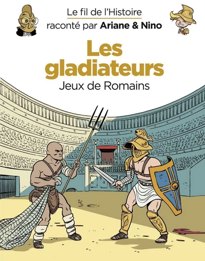 Le fil de l'Histoire raconté par Ariane & Nino - tome 10 - Les gladiateurs - Fabrice Erre - Dupuis Jeunesse