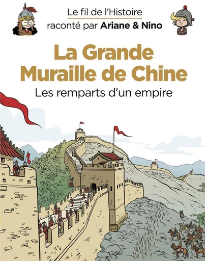 Le fil de l'Histoire raconté par Ariane & Nino - tome 14 - La Grande Muraille de Chine - Fabrice Erre - Dupuis Jeunesse