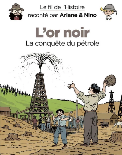 Le fil de l'Histoire raconté par Ariane & Nino - tome 6 - L'or noir - Fabrice Erre - Dupuis Jeunesse