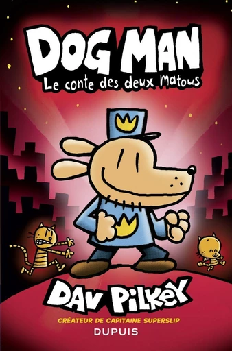 Dog Man - Tome 3 - Le conte des deux matous - Dav Pilkey - Dupuis