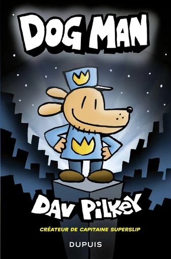 Dog Man - Tome 1 - Dav Pilkey - Dupuis