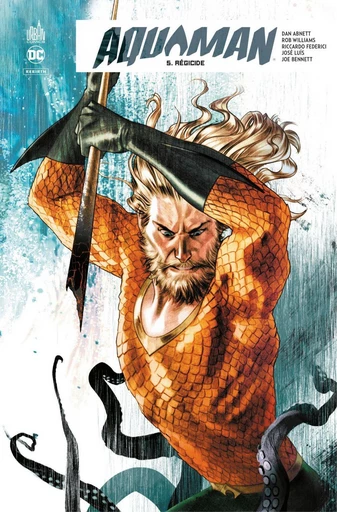 Aquaman Rebirth - Tome 5 - Régicide - Dan Abnett, Rob Williams - Urban Comics