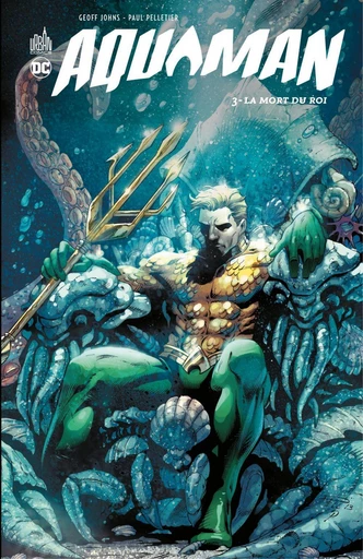 Aquaman - Tome 3 - La mort du Roi - Geoff Johns - Urban Comics