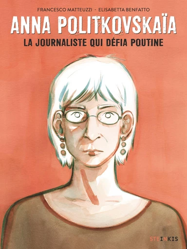 Anna Politkovskaïa-Nouvelle édition - La journaliste qui défia Poutine (Nouvelle édition) - Francesco Matteuzzi - Steinkis BD