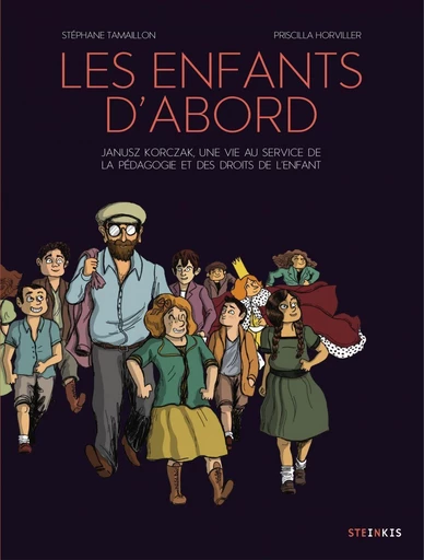 Les enfants d’abord - Janusz Korczak, une vie au service de l’éducation et des droits de l’enfant - Stéphane TAMAILLON - Steinkis BD