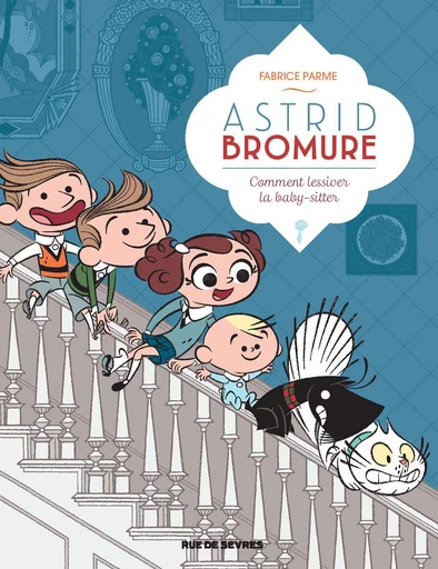 Astrid Bromure - Tome 7 - Comment lessiver la baby-sitter - Fabrice Parme - Rue de Sèvres