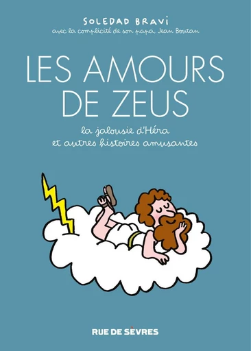 Les amours de Zeus - La jalousie d’Héra, et autres histoires amusantes - Soledad Bravi, Jean Boutan - Rue de Sèvres