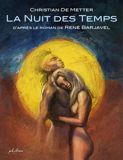 La nuit des temps - René Barjavel, Christian de Metter - Philéas