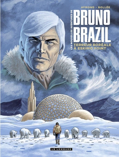 Les Nouvelles aventures de Bruno Brazil - Tome 3 - Terreur boréale à Eskimo Point - Bollée Laurent-Frédéric - Le Lombard