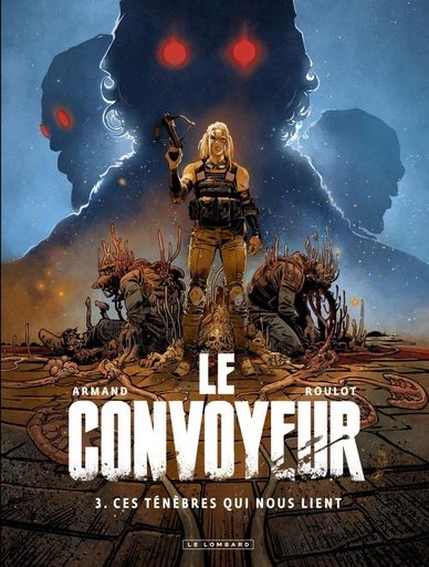 Le Convoyeur - Tome 3 - Ces ténèbres qui nous lient - Tristan Roulot - Le Lombard