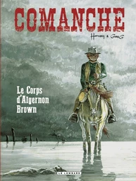 Comanche - tome 10 - Le Corps d'Algernon Brown