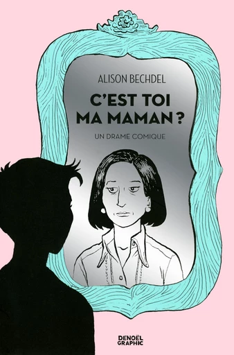 C'est toi ma maman ? Un drame comique - Alison Bechdel - Denoël Graphic BD