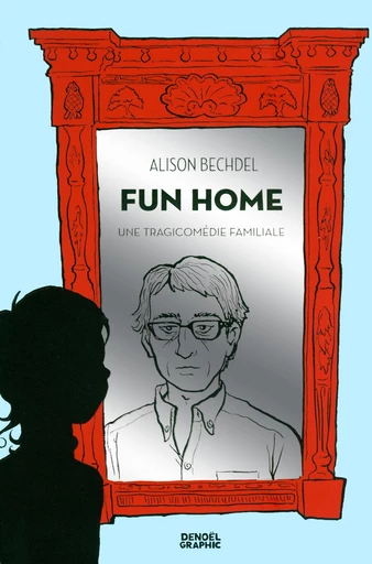 Fun Home. Une tragicomédie familiale - Alison Bechdel - Denoël Graphic BD