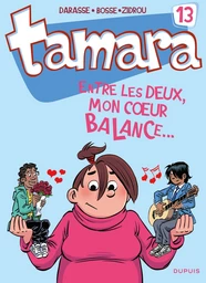 Tamara - Tome 13 - Entre les deux, mon coeur balance...