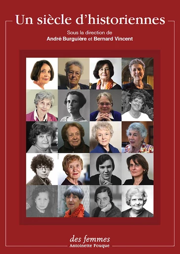 Un siècle d’historiennes - André Burguière, Bernard Vincent - Des femmes