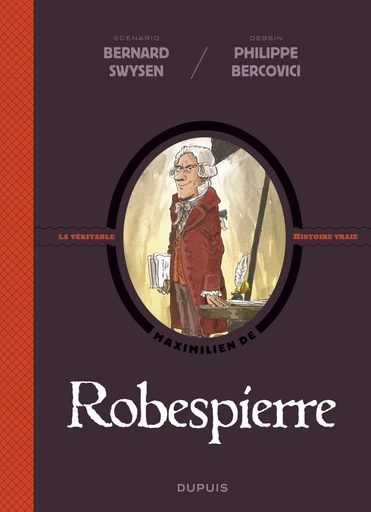 La véritable histoire vraie - tome 4 - Robespierre - Bernard Swysen - Dupuis