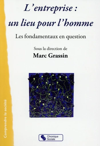 L’entreprise : un lieu pour l’homme - Marc Grassin - Chronique Sociale