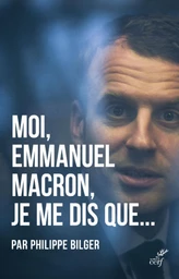 MOI, EMMANUEL MACRON, JE ME DIS QUE...