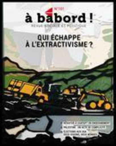 À bâbord !. No. 101, Automne 2024 - Alex Pelchat, Cloé Zawadzki-Turcotte, Philippe Boudreau, Alexis Lafleur-Paiement, Philippe de Grosbois, Hind Fazazi, Marie-Christine Latte, Chantal Desjardins, Clothilde Parent-Chartier, Isabelle Bouchard, Thomas Collombat, Kharoll-Ann Souffrant, Marie-Anne Perreault, Emanuel Guay, Charmain Levy, Chiara Belingardi, Christelle Fournier, Yannick Delbecque, Marie-Soleil L’Allier, Miriam Hatabi, Chléo Pelletier, Quentin Lehmann, Jean Philippe Sapinski, André Magnan, Arianne Des Rochers, Geneviève Sioui, Philippe Blouin, Catherine Coumans, Val Croft, Viviana Herrera, Jamie Kneen, Diana Martin, Rodrigue Turgeon, Louise Nachet, Nicolas Lacroix, Rehab Nazzal, Norma M. Rantisi, Claude Vaillancourt, Ramon Vitesse, Isabelle Larrivée, Jacques Brisson, Samuel Raymond - Revue À bâbord !