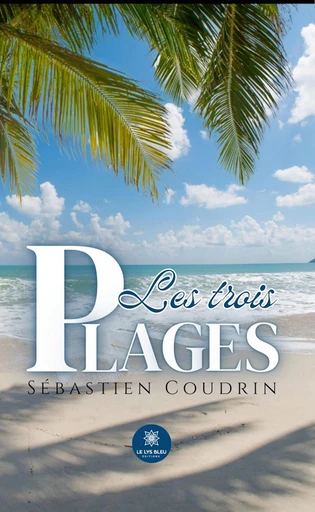 Les trois plages - Sébastien Coudrin - Le Lys Bleu Éditions