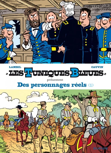 Les Tuniques Bleues présentent - Tome 3 - Des personnages réels 1/2 - Raoul Cauvin - Dupuis