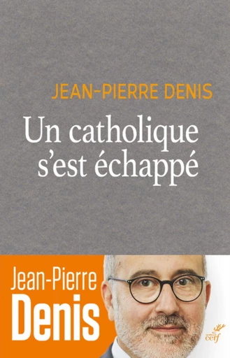 UN CATHOLIQUE S'EST ECHAPPE -  DENIS JEAN-PIERRE - Editions du Cerf