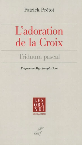 L'ADORATION DE LA CROIX -  PRETOT PATRICK - Editions du Cerf