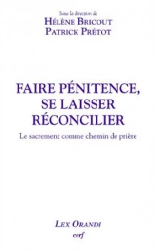 FAIRE PÉNITENCE, SE LAISSER RÉCONCILIER -  BRICOUT HELENE,  PRETOT PATRICK - Editions du Cerf