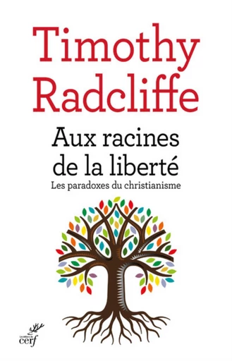 AUX RACINES DE LA LIBERTE -  RADCLIFFE TIMOTHY - Editions du Cerf