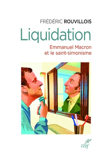 LIQUIDATION - EMMANUEL MACRON ET LE SAINT-SIMONISME -  ROUVILLOIS FREDERIC - Editions du Cerf