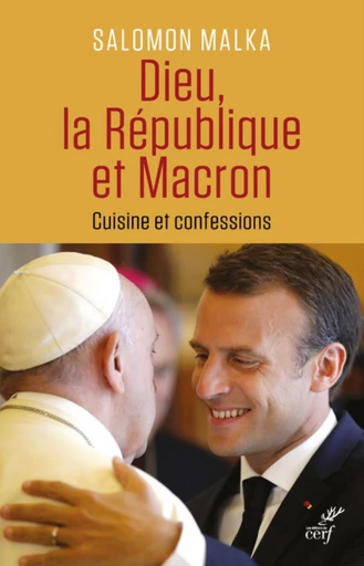 DIEU, LA REPUBLIQUE ET MACRON - CUISINE ET CONFESSIONS -  MALKA SALOMON - Editions du Cerf