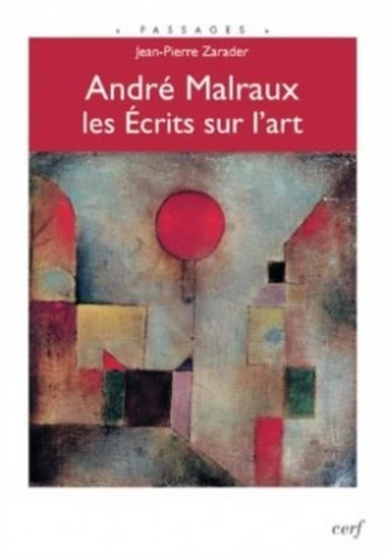 ANDRÉ MALRAUX, LES ÉCRITS SUR L'ART -  ZARADER JEAN-PIERRE - Editions du Cerf