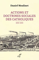 ACTIONS ET DOCTRINES SOCIALES DES CATHOLIQUES (1830-1930)