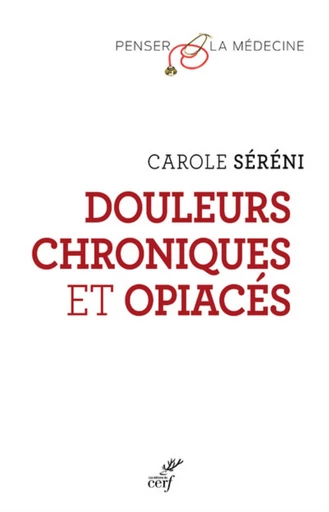 DOULEURS CHRONIQUES ET OPIACES -  SERENI CAROLE - Editions du Cerf