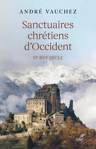 SANCTUAIRES CHRETIENS D'OCCIDENT - IVE-XVIE SIECLE -  VAUCHEZ ANDRE - Editions du Cerf