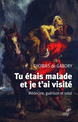 TU ETAIS MALADE ET JE T'AI VISITE - MEDECINE, GUERISON ET SALUT -  GABORY THOMAS DE - Editions du Cerf