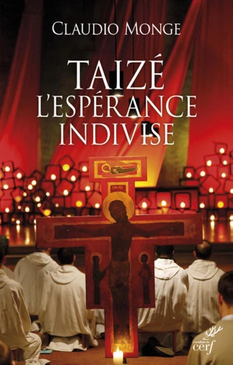 TAIZÉ. L'ESPÉRANCE INDIVISE -  MONGE CLAUDIO - Editions du Cerf