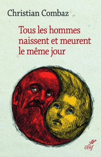 TOUS LES HOMMES NAISSENT ET MEURENT LE MÊME JOUR -  COMBAZ CHRISTIAN - Editions du Cerf