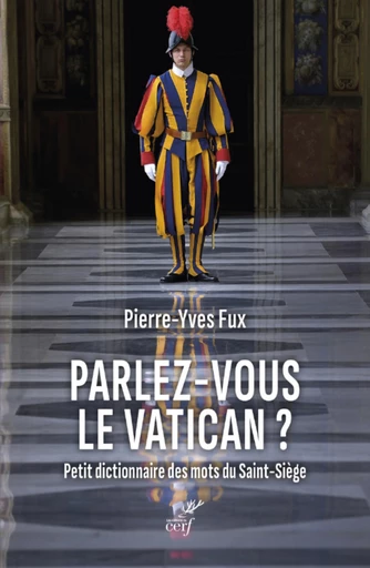 PARLEZ-VOUS LE VATICAN ? PETIT DICTIONNAIRE DES MOTS DU SAINT-SIEGE -  FUX PIERRE-YVES - Editions du Cerf