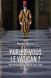 PARLEZ-VOUS LE VATICAN ? PETIT DICTIONNAIRE DES MOTS DU SAINT-SIEGE