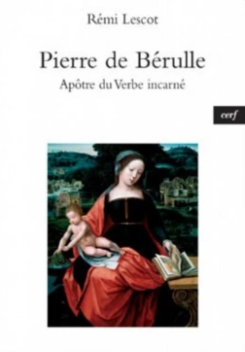 PIERRE DE BÉRULLE , APÔTRE DU VERBE INCARNÉ -  LESCOT REMI - Editions du Cerf