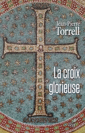 LA CROIX GLORIEUSE -  TORRELL JEAN-PIERRE - Editions du Cerf