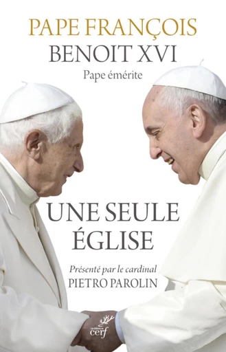 UNE SEULE EGLISE -  Benoît XVI,  Pape François,  PAROLIN PIERO - Editions du Cerf